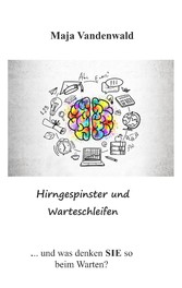 Hirngespinster und Warteschleifen