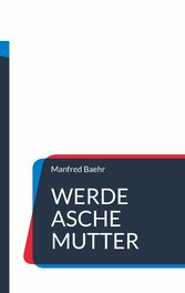 Werde Asche Mutter