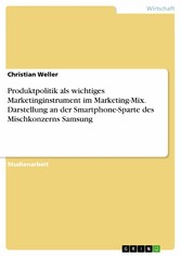 Produktpolitik als wichtiges Marketinginstrument im Marketing-Mix. Darstellung an der Smartphone-Sparte des Mischkonzerns Samsung