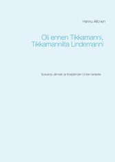 Oli ennen Tikkamanni, Tikkamannilta Lindemanni