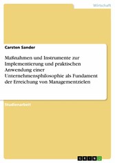 Maßnahmen und Instrumente zur Implementierung und praktischen Anwendung einer Unternehmensphilosophie als Fundament der Erreichung von Managementzielen