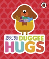 Hey Duggee: The Little Book of Duggee Hugs