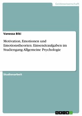 Motivation, Emotionen und Emotionstheorien. Einsendeaufgaben im Studiengang Allgemeine Psychologie