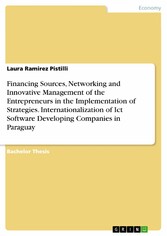 Financing Sources, Networking and Innovative Management of the Entrepreneurs in the Implementation of Strategies. Internationalization of Ict Software Developing Companies in Paraguay