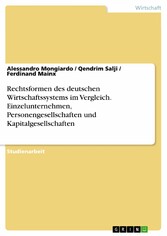 Rechtsformen des deutschen Wirtschaftssystems im Vergleich. Einzelunternehmen, Personengesellschaften und Kapitalgesellschaften