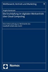 Die Anwendung des Erschöpfungsgrundsatzes auf den digitalen Werkvertrieb über Cloud Computing