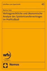 Vertragsrechtliche und ökonomische Analyse des Spielertransfervertrages im Profifußball