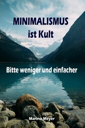 Minimalismus ist Kult...Bitte weniger und einfacher