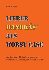 Lieber Handkäs als Wörst Case