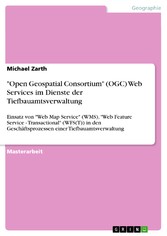 'Open Geospatial Consortium' (OGC) Web Services im Dienste der Tiefbauamtsverwaltung