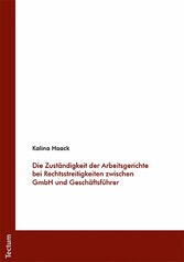 Die Zuständigkeit der Arbeitsgerichte bei Rechtsstreitigkeiten zwischen GmbH und Geschäftsführer