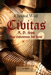 Civitas A.D. 1200. Das Geheimnis der Rose