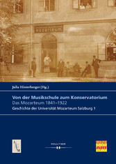 Von der Musikschule zum Konservatorium. Das Mozarteum 1841-1922