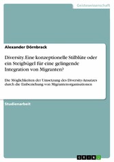 Diversity. Eine konzeptionelle Stilblüte oder ein Steigbügel für eine gelingende Integration von Migranten?