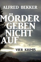 Mörder geben nicht auf: Vier Krimis