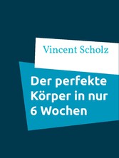 Der perfekte Körper in nur 6 Wochen