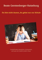 Du bist nicht dumm, du gehst nur zur Schule