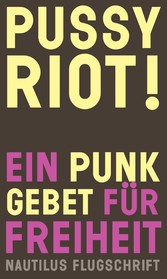 Pussy Riot! Ein Punk-Gebet für Freiheit