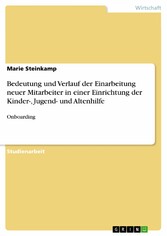 Bedeutung und Verlauf der Einarbeitung neuer Mitarbeiter in einer Einrichtung der Kinder-, Jugend- und Altenhilfe