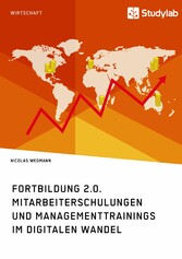 Fortbildung 2.0. Mitarbeiterschulungen und Managementtrainings im digitalen Wandel