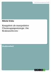 Knappheit als manipulative Überzeugungsstrategie. Die Reaktanztheorie