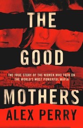 Good Mothers: The True Story of the Women Who Took on The World's Most Powerful Mafia