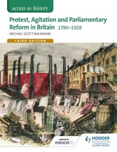 Access to History: Protest, Agitation and Parliamentary Reform in Britain 1780-1928 for Edexcel