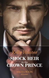 Shock Heir For The Crown Prince (Mills & Boon Modern) (Claimed by a King, Book 1)