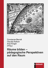 Räume bilden – pädagogische Perspektiven auf den Raum