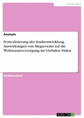 Festivalisierung der Stadtentwicklung. Auswirkungen von Megaevents auf die Wohnraumversorgung im Globalen Süden