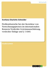 Problembereiche bei der Korrektur von Verrechnungspreisen im internationalen Konzern. Verdeckte Gewinnausschüttung, verdeckte Einlage und § 1 AStG