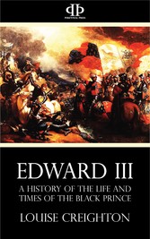 Edward the Third - A History of the Life and Times of the Black Prince