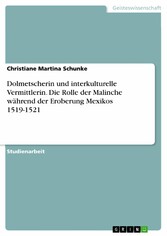 Dolmetscherin und interkulturelle Vermittlerin. Die Rolle der Malinche während der Eroberung Mexikos 1519-1521