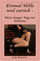 Einmal Hölle und zurück - Mein langer Weg zur Domina