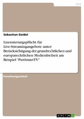 Lizensierungspflicht für Live-Streamingangebote unter Berücksichtigung der grundrechtlichen und europarechtlichen Medienfreiheit am Beispiel 'PietSmietTV'