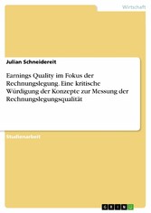 Earnings Quality im Fokus der Rechnungslegung. Eine kritische Würdigung der Konzepte zur Messung der Rechnungslegungsqualität