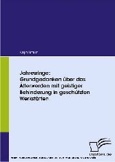 Jahresringe: Grundgedanken über das Älterwerden mit geistiger Behinderung in geschützten Werkstätten