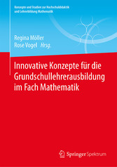 Innovative Konzepte für die Grundschullehrerausbildung im Fach Mathematik