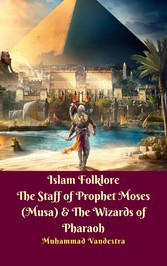 Islam Folklore  The Staff of Prophet Moses (Musa) & The Wizards of Pharaoh