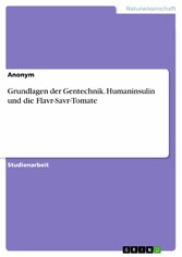 Grundlagen der Gentechnik. Humaninsulin und die Flavr-Savr-Tomate