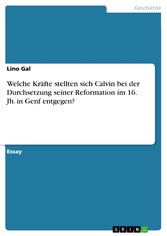 Welche Kräfte stellten sich Calvin bei der Durchsetzung seiner Reformation im 16. Jh. in Genf entgegen?