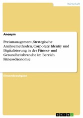 Preismanagement, Strategische Analysemethoden, Corporate Identiy und Digitalisierung in der Fitness- und Gesundheitsbranche im Bereich Fitnessökonomie