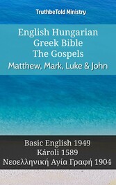 English Hungarian Greek Bible - The Gospels - Matthew, Mark, Luke & John