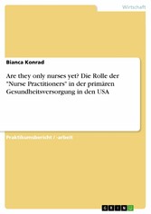 Are they only nurses yet? Die Rolle der 'Nurse Practitioners' in der primären Gesundheitsversorgung in den USA