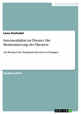 Intermedialität im Theater. Die Modernisierung des Theaters