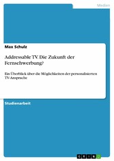 Addressable TV. Die Zukunft der Fernsehwerbung?