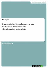 Ökumenische Bestrebungen in der Eucharistie. Einheit durch Abendmahlsgemeinschaft?