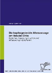 Die kapitalgedeckte Altersvorsorge am Beispiel Chile. Ergebnisse, Auswirkungen, Lehren und Verbesserungsmöglichkeiten