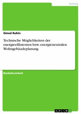 Technische Möglichkeiten der energieeffizienten bzw. energieneutralen Wohngebäudeplanung