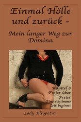 Einmal Hölle und zurück - Mein langer Weg zur Domina - 8